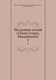 The probate records of Essex County, Massachusetts. 2, Massachusetts. Probate Court (Essex County),Essex Institute,Dow, George Francis, 1868-1936 