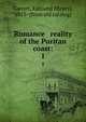 Romance & reality of the Puritan coast:, Garrett, Edmund H[enry], 1853- [from old catalog] 