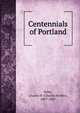 Centennials of Portland, Ilsley, Charles P. (Charles Parker), 1807-1887 