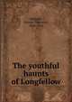 The youthful haunts of Longfellow, Edwards, George Thornton, 1868-1932 