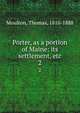 Porter, as a portion of Maine: its settlement, etc.. 2, Moulton, Thomas, 1810-1888 