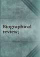 Biographical review;, Biographical review publishing company. [from old catalog] 