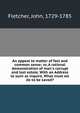 An appeal to matter of fact and common sense; or, A rational demonstration of man's corrupt and lost estate. With an Address to such as inquire, What must we do to be saved?, Fletcher, John, 1729-1785 