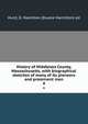 History of Middlesex County, Massachusetts, with biographical sketches of many of its pioneers and prominent men. 4, Hurd, D. Hamilton (Duane Hamilton) ed 
