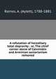 A refutation of hereditary total depravity : or, The chief corner stone of Calvinistic and Arminian sectarianism removed, Raines, A. (Aylett), 1788-1881 