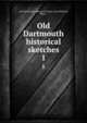 Old Dartmouth historical sketches. 1, Old Dartmouth Historical Society (New Bedford, Mass.) 