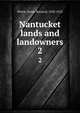 Nantucket lands and landowners. 2, Worth, Henry Barnard, 1858-1923 