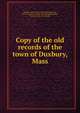 Copy of the old records of the town of Duxbury, Mass, Duxbury, Mass. [from old catalog],Duxbury, Mass. Proprietors. [from old catalog],Etheridge, George. [from old catalog] 