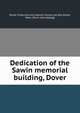 Dedication of the Sawin memorial building, Dover, Dover historical and natural history society, Dover, Mass. [from old catalog] 