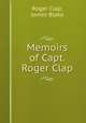 Memoirs of Capt. Roger Clap, Roger Clap, James Blake 