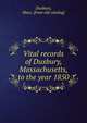 Vital records of Duxbury, Massachusetts, to the year 1850, Duxbury, Mass. [from old catalog] 