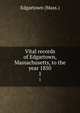 Vital records of Edgartown, Massachusetts, to the year 1850. 1, Edgartown (Mass.) 