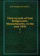 Vital records of East Bridgewater, Massachusetts, to the year 1850. 1, East Bridgewater (Mass.) 