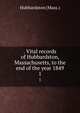 . Vital records of Hubbardston, Massachusetts, to the end of the year 1849. 1, Hubbardston (Mass.) 