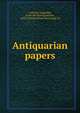 Antiquarian papers, Caldwell, Augustine, [from old catalog] ed,Dow, Arthur Wesley, [from old catalog] ed 