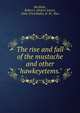 The rise and fall of the mustache and other "hawkeyetems.", Burdette, Robert J. (Robert Jones), 1844-1914,Wallis, R. W., Illus 
