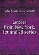 Letters from New York. 1st and 2d series, Lydia Maria Francis Child 