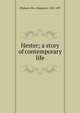 Hester; a story of contemporary life, Oliphant, Mrs. (Margaret), 1828-1897 