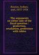 The arguments on either side of the fiscal question : protection, retaliation, preference with tables, Buxton, Sydney, earl, 1853-1934 