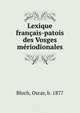 Lexique francais-patois des Vosges meriodionales, Bloch, Oscar, b. 1877 