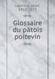Glossaire du patois poitevin, Lalanne, abb?, 1813-1873 