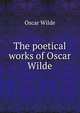 The poetical works of Oscar Wilde, Оскар Уайльд 