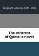 The mistress of Quest; a novel, Sergeant, Adeline, 1851-1904 