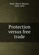 Protection versus free trade, Hoyt, Henry Martyn, 1830-1892 