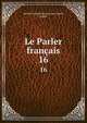 Le Parler franais. 16, Soci?t? du parler fran?ais au Canada, Quebec 