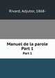Manuel de la parole. Part 1, Rivard, Adjutor, 1868- 