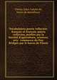 Vocabulaires patois vellavien-fran?ais et fran?ais-patois vellavien, publi?s par la Soci?t? d'agriculture, sciences, arts & commerce du Puy. R?dig?s par le baron de Vinols, Vinols, Jules Gabriel de, baron de Montfleury 