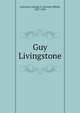 Guy Livingstone, Lawrence, George A. (George Alfred), 1827-1876 