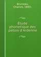 ?tude phonetique des patois d'Ardenne, Bruneau, Charles, 1883- 