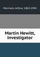 Martin Hewitt, investigator, Morrison, Arthur, 1863-1945 