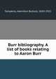 Burr bibliography. A list of books relating to Aaron Burr, Tompkins, Hamilton Bullock, 1843-1921 
