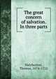 The great concern of salvation. In three parts, Halyburton, Thomas, 1674-1712 