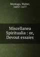 Miscellanea Spiritualia : or, Devout essaies, Montagu, Walter, 1603?-1677 