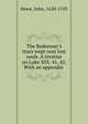 The Redeemer's tears wept over lost souls. A treatise on Luke XIX. 41, 42. With an appendix, Howe, John, 1630-1705 