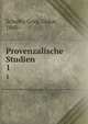 Provenzalische Studien. 1, Schultz-Gora, Oskar, 1860- 