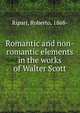 Romantic and non-romantic elements in the works of Walter Scott, Ripari, Roberto, 1868- 