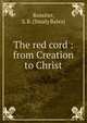 The red cord : from Creation to Christ, Rossiter, S. B. (Stealy Bales) 