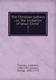 The Christian pattern : or, the Imitation of Jesus Christ .. 2, Thomas, ? Kempis, 1380-1471,Hickes, George, 1642-1715 