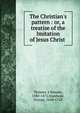 The Christian's pattern : or, a treatise of the Imitation of Jesus Christ ., Thomas, ? Kempis, 1380-1471,Stanhope, George, 1660-1728 