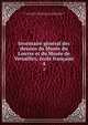 Inventaire general des dessins du Musee du Louvre et du Musee de Versailles; ecole francaise, Paris. Mus?e national du Louvre,Mus?e national de Versailles,Guiffrey, Jean, 1870-,Marcel, Pierre, 1878-,Rouch?s, Gabriel, 1879-,Huyghe, Ren? 