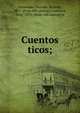 Cuentos ticos;, Fern?ndez Guardia, Ricardo, 1867- [from old catalog],Casement, Gray, 1870- [from old catalog] tr 