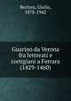 Guarino da Verona fra letterati e cortigiani a Ferrara (1429-1460), Bertoni, Giulio, 1878-1942 