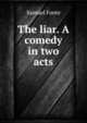 The liar. A comedy in two acts, Foote Samuel 