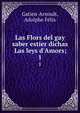 Las Flors del gay saber estier dichas Las leys d'Amors;, Gatien-Arnoult, Adolphe F?lix 