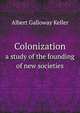 Colonization. a study of the founding of new societies, Albert Galloway Keller 