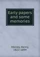 Early papers and some memories, Morley, Henry, 1822-1894 